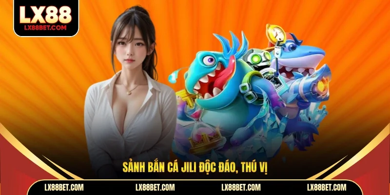 Bắn Cá JILI Sở Hữu Hàng Loạt Tựa Game Săn Cá Đỉnh Cao - betforest96