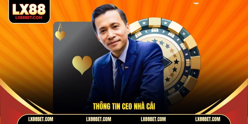 CEO Nguyễn Việt Anh - Người Dẫn Dắt LX88 Vươn Tầm Quốc Tế - betforest96