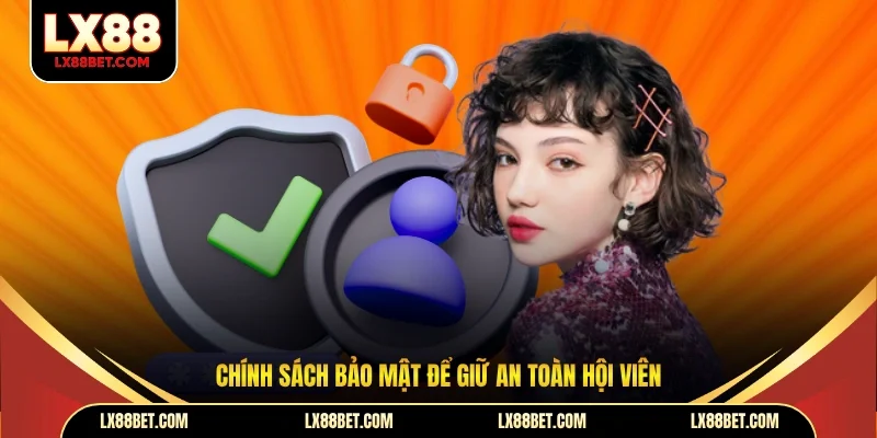 Chính Sách Bảo Mật LX88 Đảm Bảo An Toàn Dữ Liệu Hội Viên - betforest96