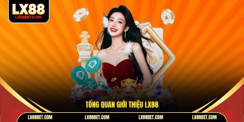 Giới Thiệu LX88 | 7 Điểm Giúp Nền Tảng Giữ Chân Hội Viên - betforest96