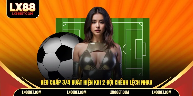 Kèo Chấp 3/4 - Cách Chơi Hiệu Quả, Tối Ưu Lợi Nhuận - betforest96