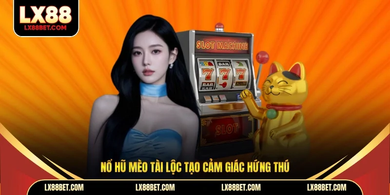 Nổ Hũ Mèo Tài Lộc - Săn Thưởng Lớn Mỗi Ngày Tại LX88 - betforest96