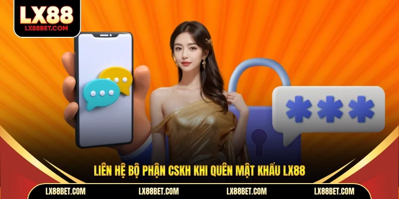 Quên Mật Khẩu LX88 - Cách Khôi Phục Nhanh Chóng, An Toàn - betforest96