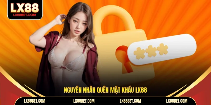 Quên Mật Khẩu LX88 - Cách Khôi Phục Nhanh Chóng, An Toàn - betforest96