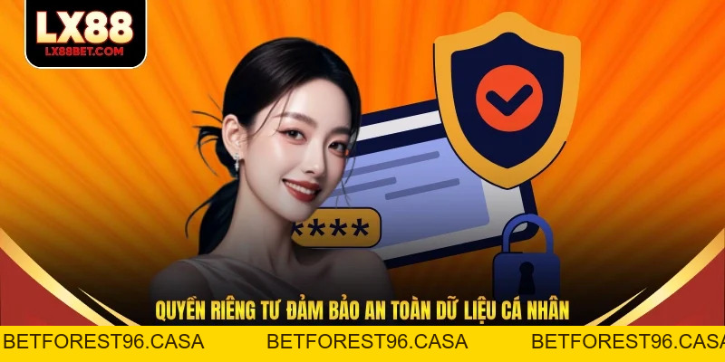Quyền Riêng Tư - Cam Kết Giữ An Toàn Dữ Liệu Thành Viên - betforest96