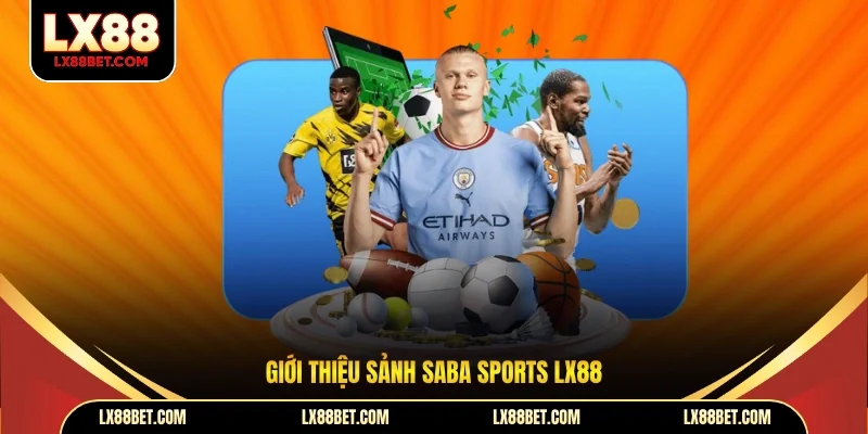 Saba Sports Lx88 - Sảnh Cá Cược Thể Thao Đa Dạng Kèo Cược - betforest96