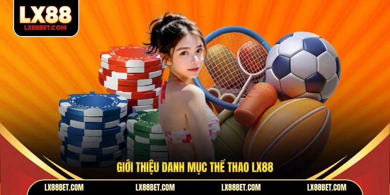 Thể Thao LX88 - 3 Điểm Thu Hút Cược Thủ Không Thể Bỏ Lỡ - betforest96